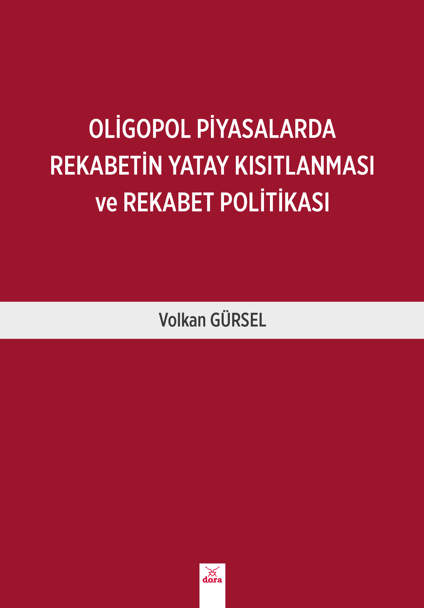 Oligopol Piyasalarda Rekabetin Yatay Kısıtlanması Ve Rekabet Politikası | 467 | Dora Yayıncılık